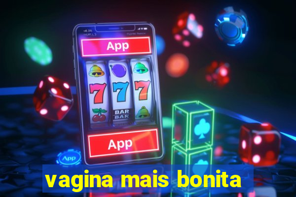 vagina mais bonita